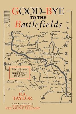 Good-Bye to the Battlefields: Today and Yesterday on the Western Front - H a Taylor - cover