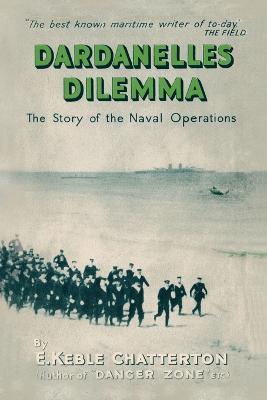 Dardanelles Dilemma: The Story of the Naval Operations - E Keble Chatterton - cover