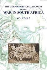 The German Official Account of the the War in South Africa: Volume 2