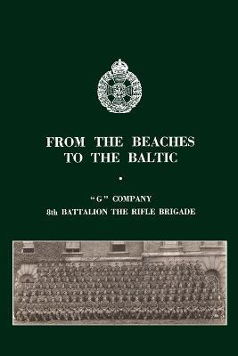 From the Beaches to the Baltic: 'G' Company 8th Battalion The Rifle Brigade - Noel Bell - cover
