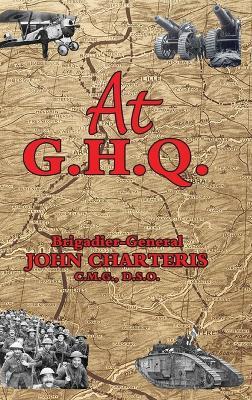 At G.H.Q. - Brigadier-General John Charteris - cover