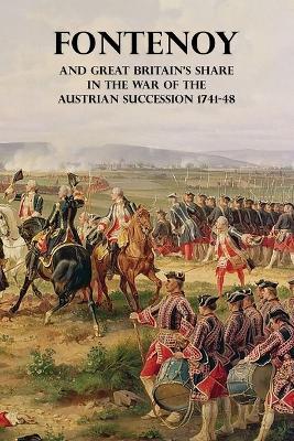 Fontenoy and Great Britain's Share in the War of the Austrian Succession 1741-48 - Francis Henry Skrine - cover