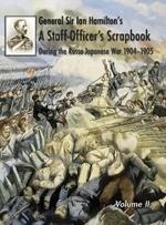 General Sir Ian Hamilton's Staff Officer's Scrap-Book during the Russo-Japanese War 1904-1905: Volume II