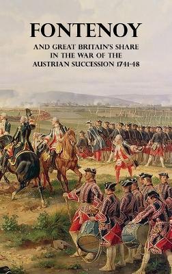 Fontenoy and Great Britain's Share in the War of the Austrian Succession 1741-48 - Francis Henry Skrine - cover