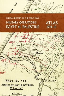 Military Operations Egypt & Palestine 1914-18 Atlas: Official History of the Great War - Captain Cyril Falls - cover