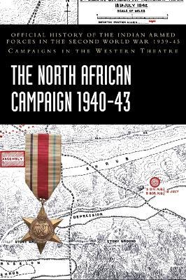 The North African Campaign 1940-43: Official History of the Indian Armed Forces in the Second World War 1939-45 Campaigns in the Western Theatre - India Ministry of Defence - cover