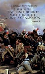 Armies of the First French Republic and the Rise of the Marshals of Napoleon I: VOLUME II: The Armees de la Moselle, du Rhin, de Sambre-et-Meuse, de Rhin-et-Moselle