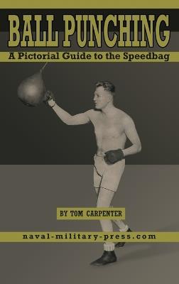 BALL PUNCHING A Pictorial Guide to the Speedbag - Tom Carpenter - cover