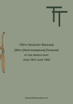150th INFANTRY BRIGADE (50th [Northumbrian] Division) in the Middle East June 1941-June 1942 - cover