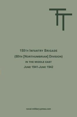 150th INFANTRY BRIGADE (50th [Northumbrian] Division) in the Middle East June 1941-June 1942 - cover