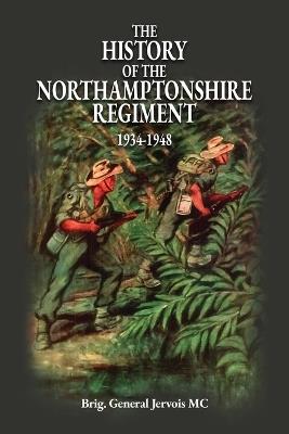 The History of the Northamptonshire Regiment 1934-1948 - Brig General Jervois MC - cover