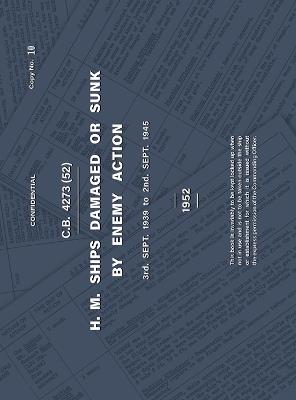 H.M. SHIPS DAMAGED OR SUNK BY ENEMY ACTION 3rd. Sept. 1939 to 2nd. Sept. 1945 - Anon - cover