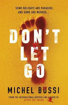 Don't Let Go: Some holidays are paradise, and some are murder.... - Michel Bussi - cover