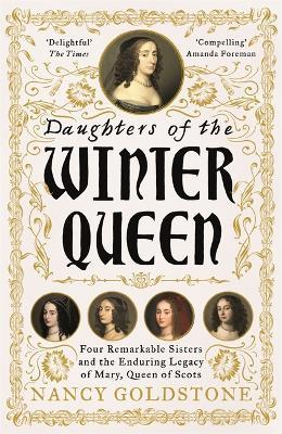 Daughters of the Winter Queen: Four Remarkable Sisters, the Crown of Bohemia and the Enduring Legacy of Mary, Queen of Scots - Nancy Goldstone - cover