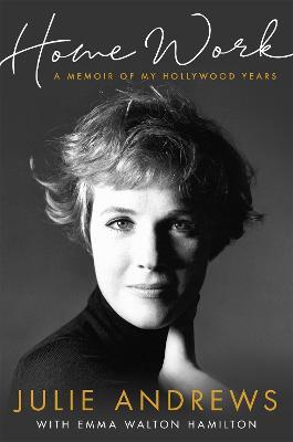 Home Work: A Memoir of My Hollywood Years - Julie Andrews - cover