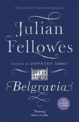 Julian Fellowes's Belgravia: From the creator of DOWNTON ABBEY and THE GILDED AGE - Julian Fellowes - cover