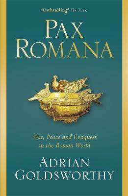 Pax Romana: War, Peace and Conquest in the Roman World - Adrian Goldsworthy - cover