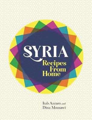 Syria: Recipes from Home - Itab Azzam,Dina Mousawi - cover