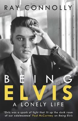 Being Elvis: The perfect companion to Baz Luhrmann's major biopic - Ray Connolly - cover