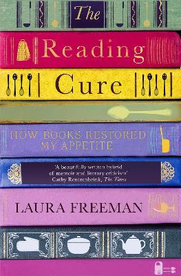 The Reading Cure: How Books Restored My Appetite - Laura Freeman - cover