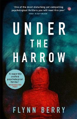 Under the Harrow: The compulsively-readable psychological thriller, like Broadchurch written by Elena Ferrante - Flynn Berry - cover