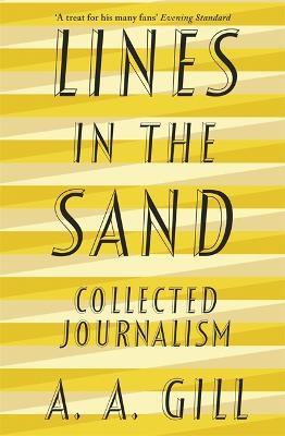 Lines in the Sand: Collected Journalism - Adrian Gill - cover
