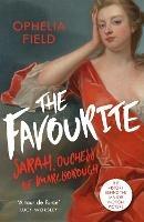 The Favourite: The Life of Sarah Churchill and the History Behind the Major Motion Picture - Ophelia Field - cover