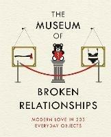 The Museum of Broken Relationships: Modern Love in 203 Everyday Objects - Olinka Vistica,Drazen Grubisic - cover