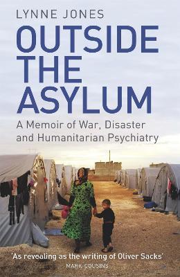 Outside the Asylum: A Memoir of War, Disaster and Humanitarian Psychiatry - Lynne Jones - cover