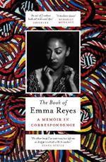 The Book of Emma Reyes: A Memoir in Correspondence