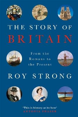 The Story of Britain: From the Romans to the Present - Roy Strong - cover