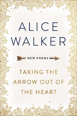 Taking the Arrow out of the Heart - Alice Walker - cover
