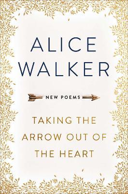 Taking the Arrow out of the Heart - Alice Walker - cover