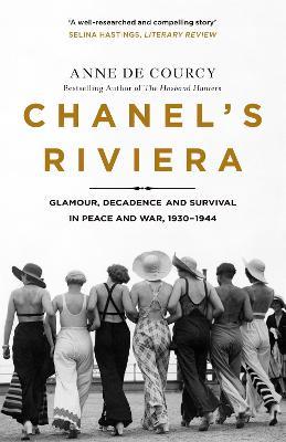 Chanel's Riviera: Life, Love and the Struggle for Survival on the Cote d'Azur, 1930-1944 - Anne de Courcy - cover