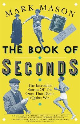 The Book of Seconds: The Incredible Stories of the Ones that Didn't (Quite) Win - Mark Mason - cover
