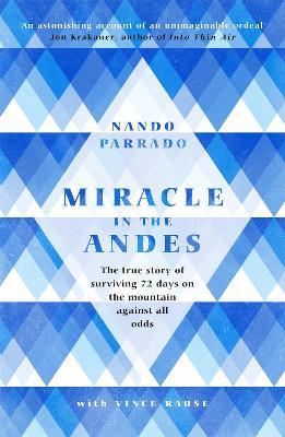 Miracle In The Andes: The True Story of Surviving 72 Days on the Mountain Against All Odds - Nando Parrado - cover