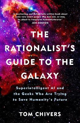 The Rationalist's Guide to the Galaxy: Superintelligent AI and the Geeks Who Are Trying to Save Humanity's Future - Tom Chivers - cover