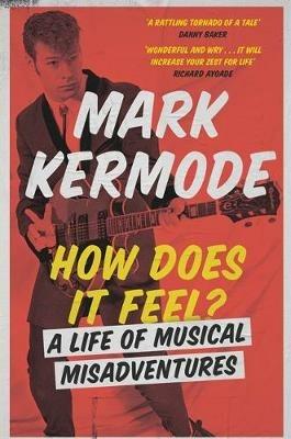 How Does It Feel?: A Life of Musical Misadventures - Mark Kermode - cover