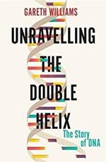 Unravelling the Double Helix: The Lost Heroes of DNA