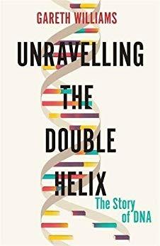 Unravelling the Double Helix: The Lost Heroes of DNA - Gareth Williams - cover