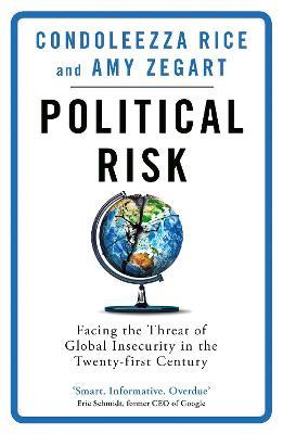 Political Risk: Facing the Threat of Global Insecurity in the Twenty-First Century - Condoleezza Rice,Amy Zegart - cover