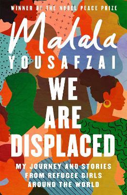 We Are Displaced: My Journey and Stories from Refugee Girls Around the World - From Nobel Peace Prize Winner Malala Yousafzai - Malala Yousafzai - cover