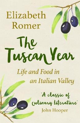 The Tuscan Year: Life And Food In An Italian Valley - Elizabeth Romer - cover