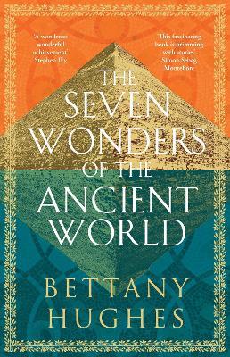 The Seven Wonders of the Ancient World - Bettany Hughes - cover