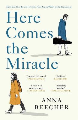 Here Comes the Miracle: Shortlisted for the 2021 Sunday Times Young Writer of the Year Award - Anna Beecher - cover