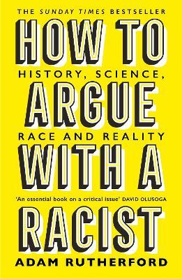How to Argue With a Racist: History, Science, Race and Reality - Adam Rutherford - cover