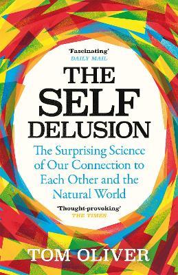 The Self Delusion: The Surprising Science of Our Connection to Each Other and the Natural World - Tom Oliver - cover