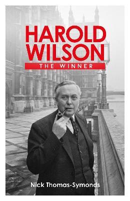 Harold Wilson: The Winner - Nick Thomas-Symonds - cover