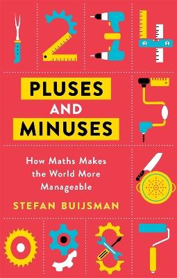 Pluses and Minuses: How Maths Makes the World More Manageable - Stefan Buijsman - cover