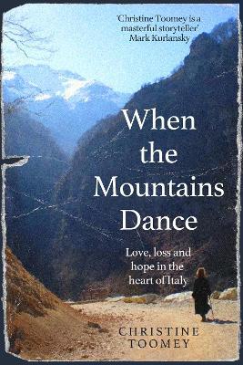When the Mountains Dance: Love, loss and hope in the heart of Italy - Christine Toomey - cover